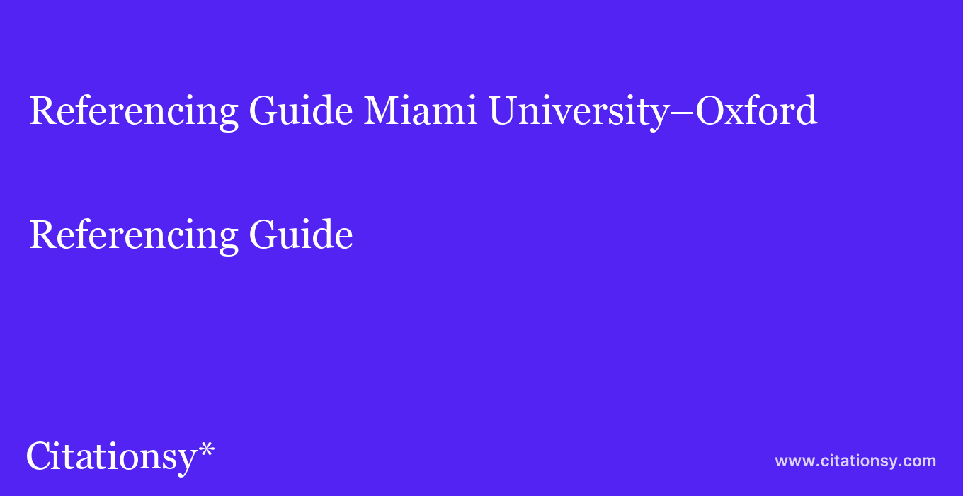 Referencing Guide: Miami University–Oxford